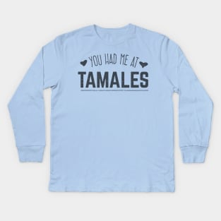 You had me at Tamales Kids Long Sleeve T-Shirt